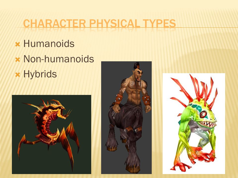  Humanoids  Non-humanoids  Hybrids