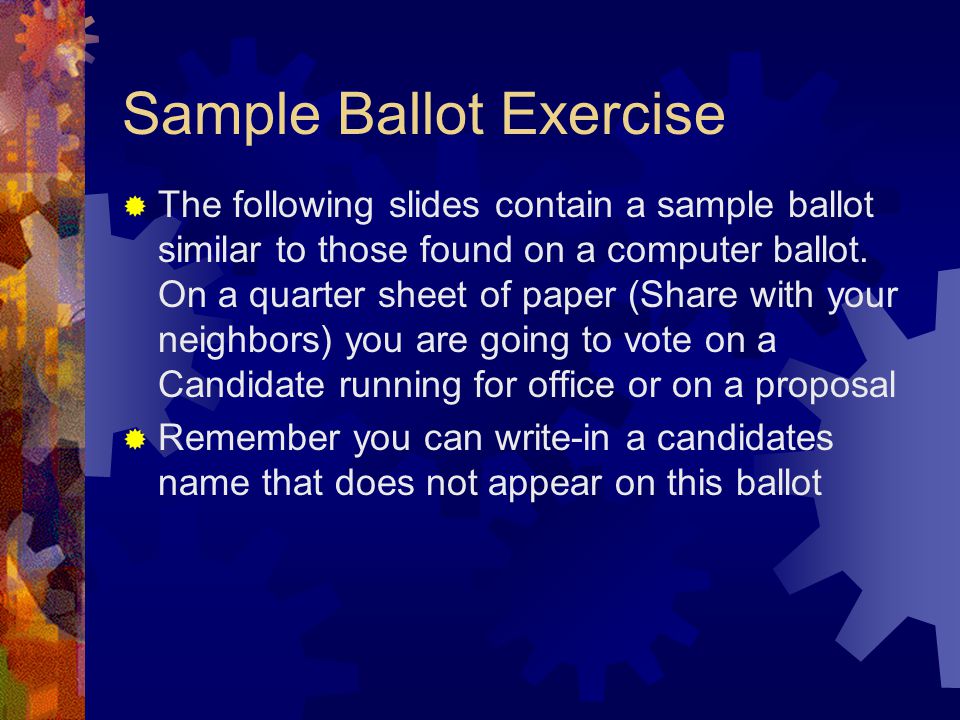 Sample Ballot Exercise  The following slides contain a sample ballot similar to those found on a computer ballot.
