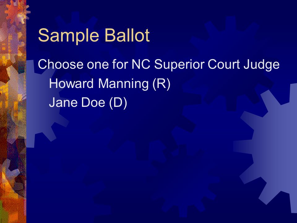 Sample Ballot Choose one for NC Superior Court Judge Howard Manning (R) Jane Doe (D)