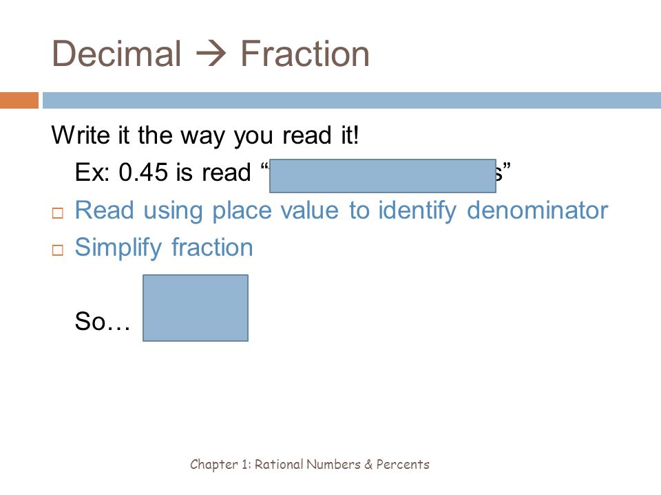 Decimal  Fraction Chapter 1: Rational Numbers & Percents Write it the way you read it.