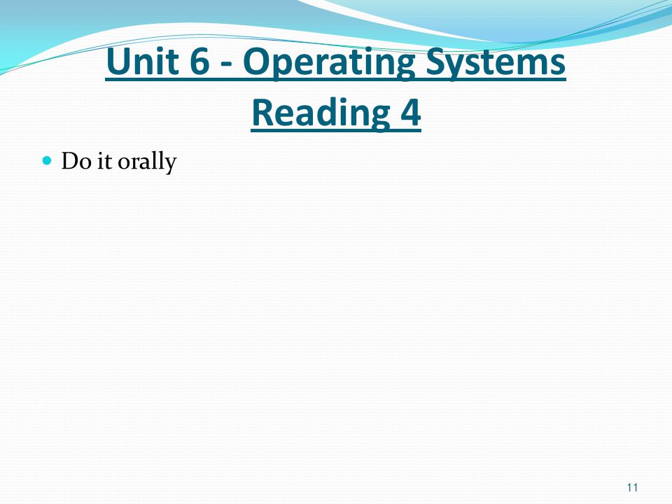 Do it orally 11 Unit 6 - Operating Systems Reading 4