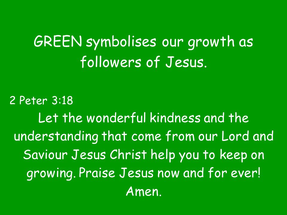 GREEN symbolises our growth as followers of Jesus.