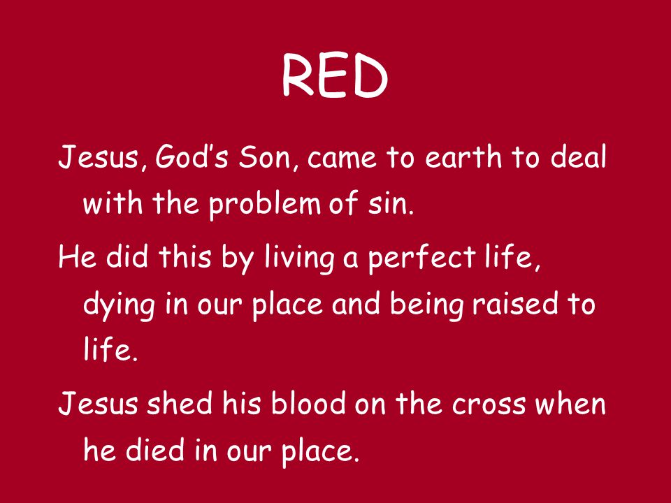 RED Jesus, God’s Son, came to earth to deal with the problem of sin.