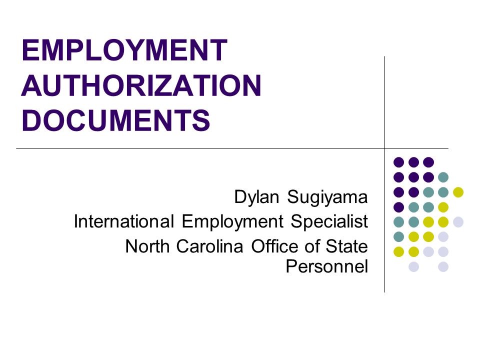 EMPLOYMENT AUTHORIZATION DOCUMENTS Dylan Sugiyama International Employment Specialist North Carolina Office of State Personnel