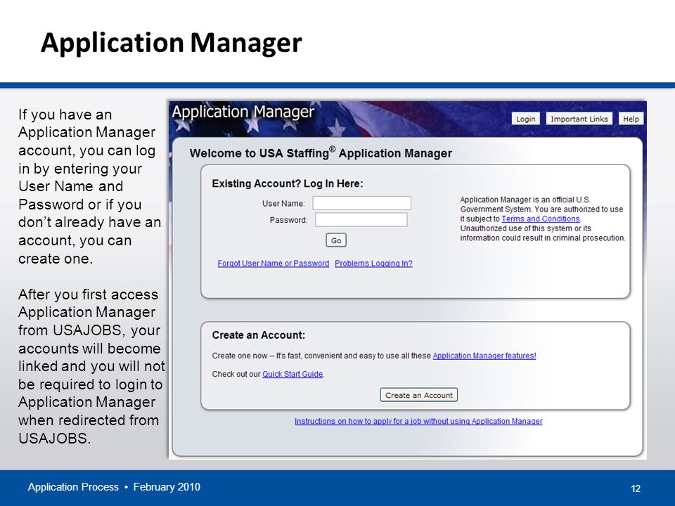 12 Application Manager Application Process February 2010 If you have an Application Manager account, you can log in by entering your User Name and Password or if you don’t already have an account, you can create one.