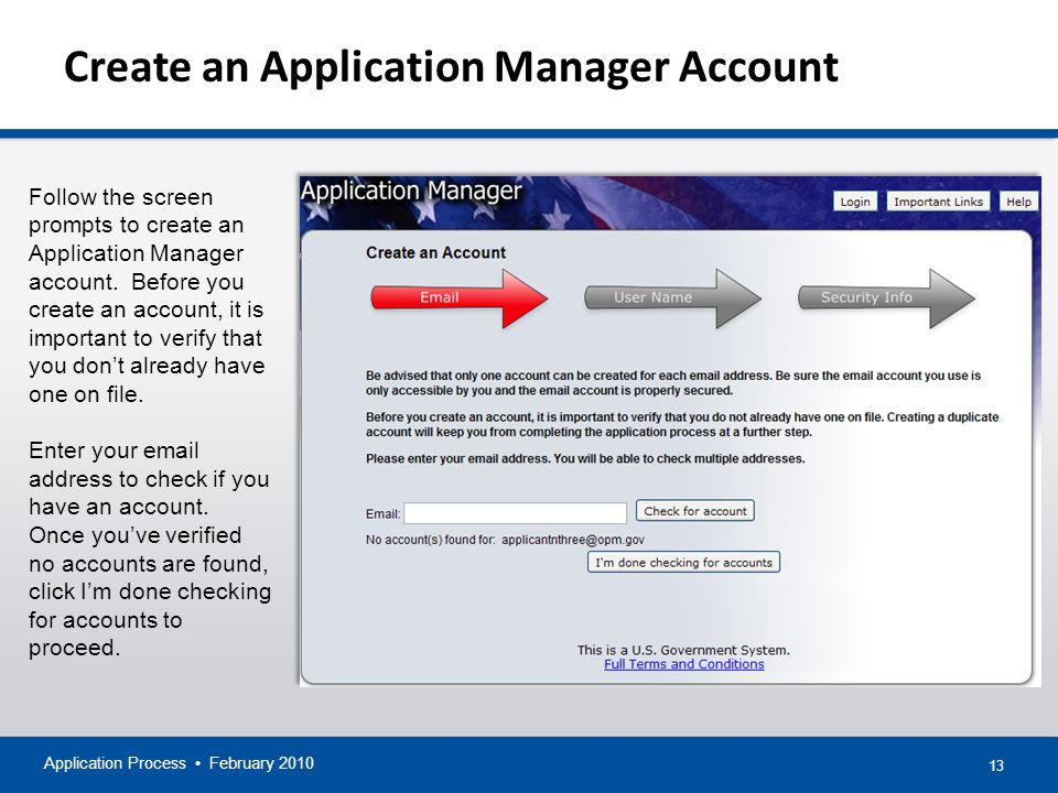 13 Create an Application Manager Account Application Process February 2010 Follow the screen prompts to create an Application Manager account.