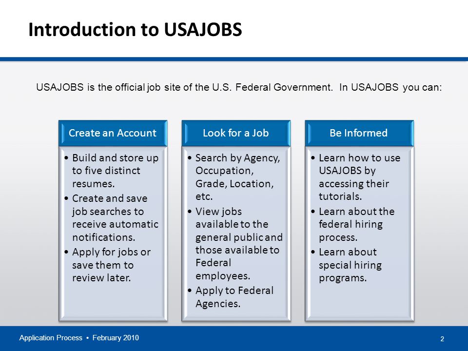 Application Process February Introduction to USAJOBS Create an Account Build and store up to five distinct resumes.