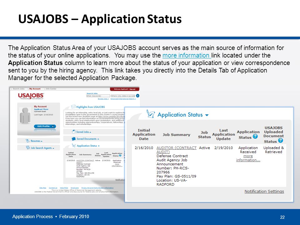 22 USAJOBS – Application Status Application Process February 2010 The Application Status Area of your USAJOBS account serves as the main source of information for the status of your online applications.