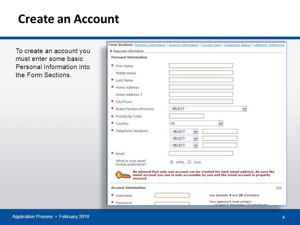 4 Create an Account Application Process February 2010 To create an account you must enter some basic Personal Information into the Form Sections.