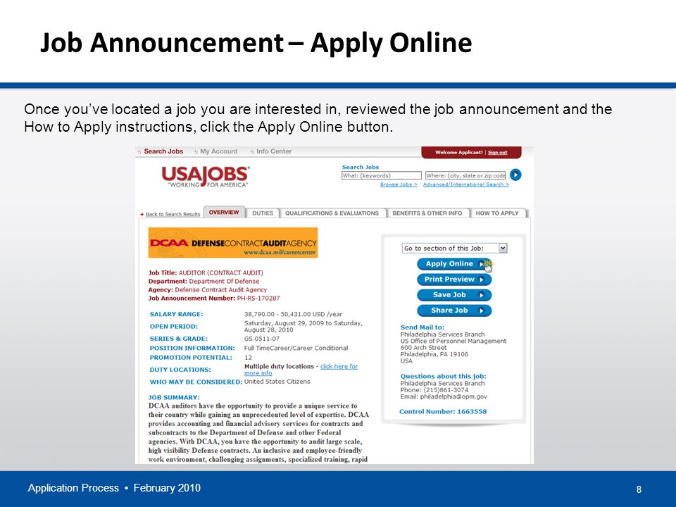 8 Job Announcement – Apply Online Application Process February 2010 Once you’ve located a job you are interested in, reviewed the job announcement and the How to Apply instructions, click the Apply Online button.