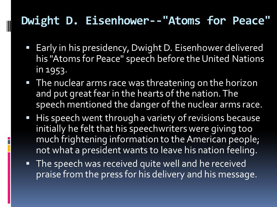 Dwight D. Eisenhower-- Atoms for Peace  Early in his presidency, Dwight D.