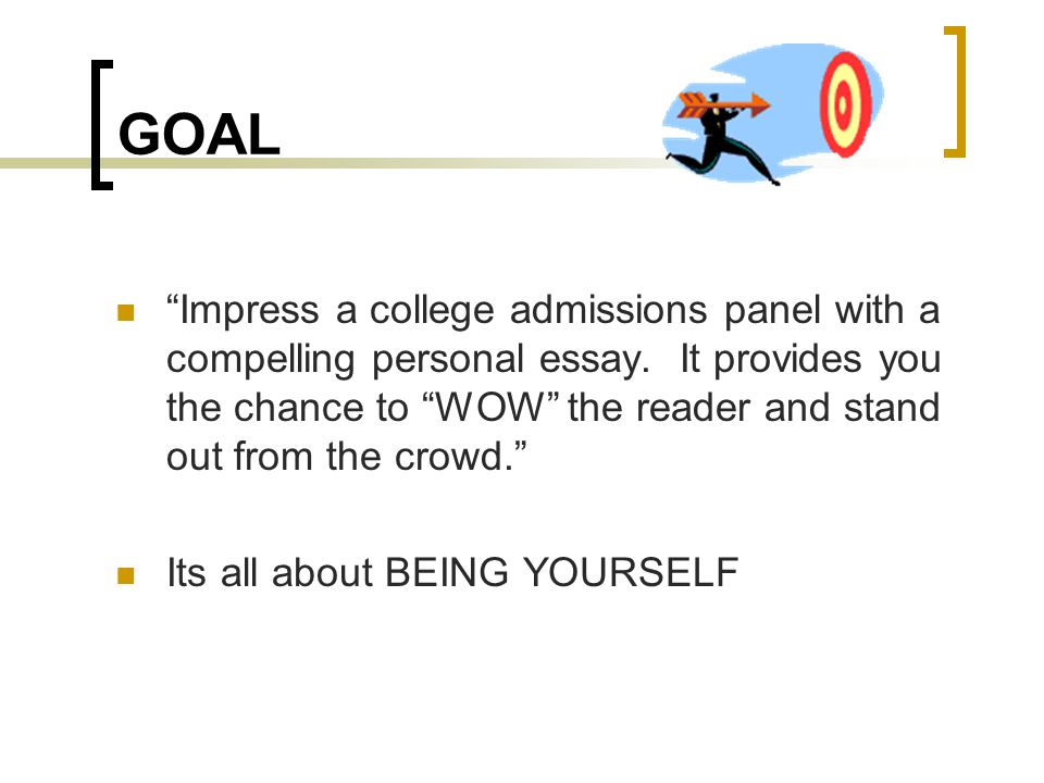 GOAL Impress a college admissions panel with a compelling personal essay.
