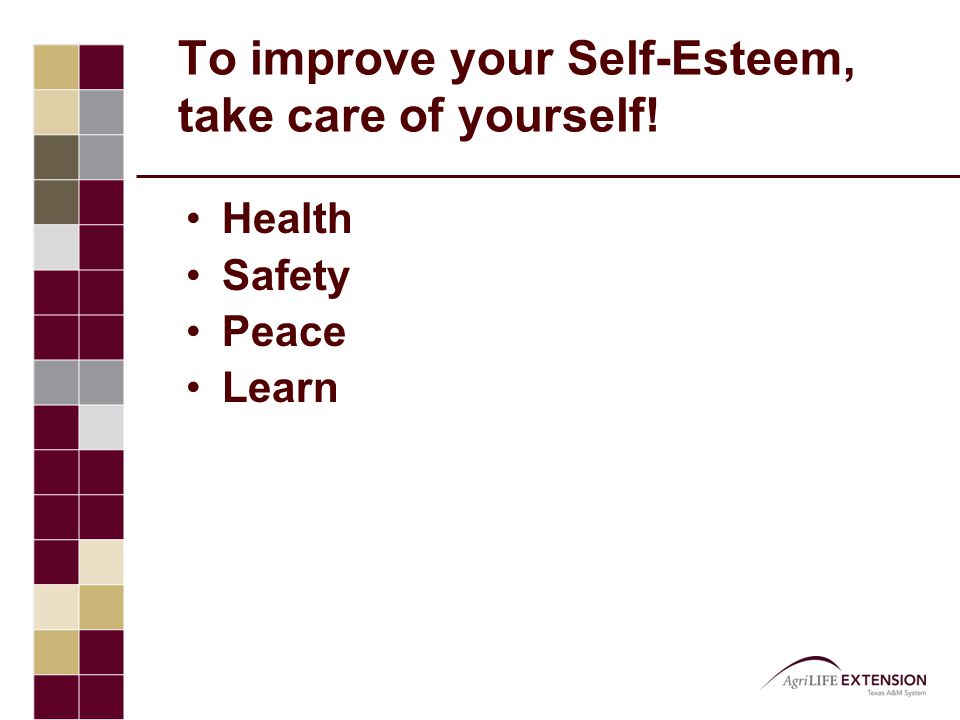 To improve your Self-Esteem, take care of yourself! Health Safety Peace Learn