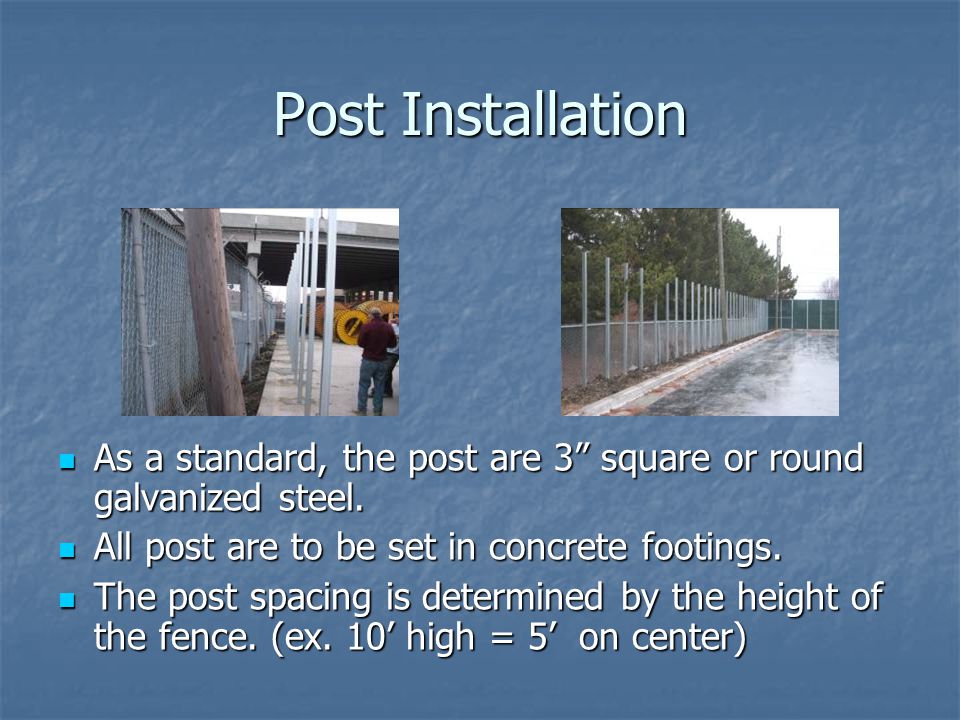 Post Installation As a standard, the post are 3 square or round galvanized steel.