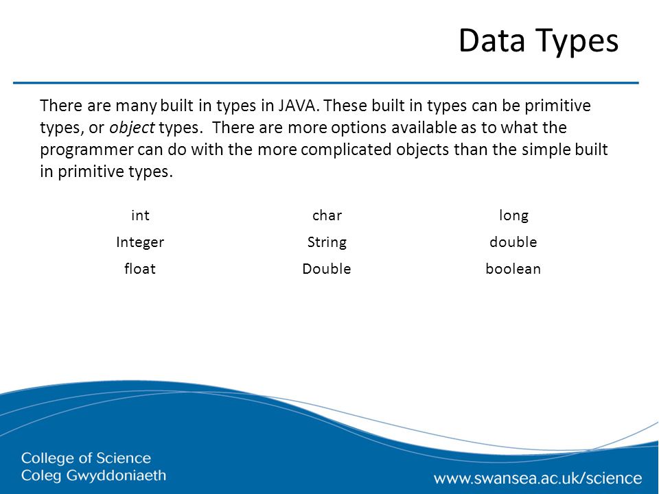 Data Types There are many built in types in JAVA.
