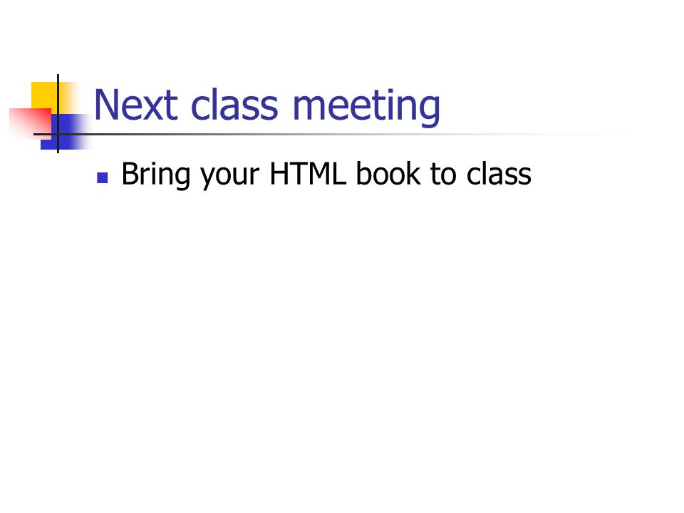 Next class meeting Bring your HTML book to class