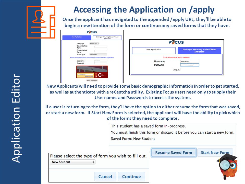 Application Editor Accessing the Application on /apply Once the applicant has navigated to the appended /apply URL, they’ll be able to begin a new iteration of the form or continue any saved forms that they have.