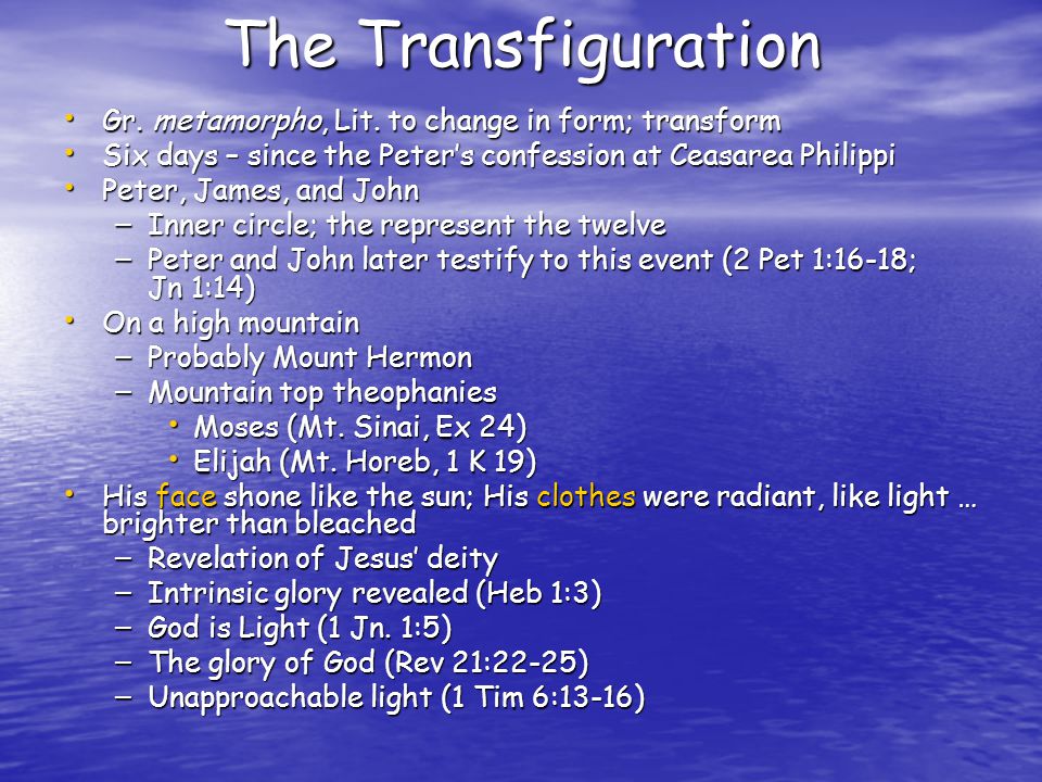 The Transfiguration Gr. metamorpho, Lit. to change in form; transform Gr.
