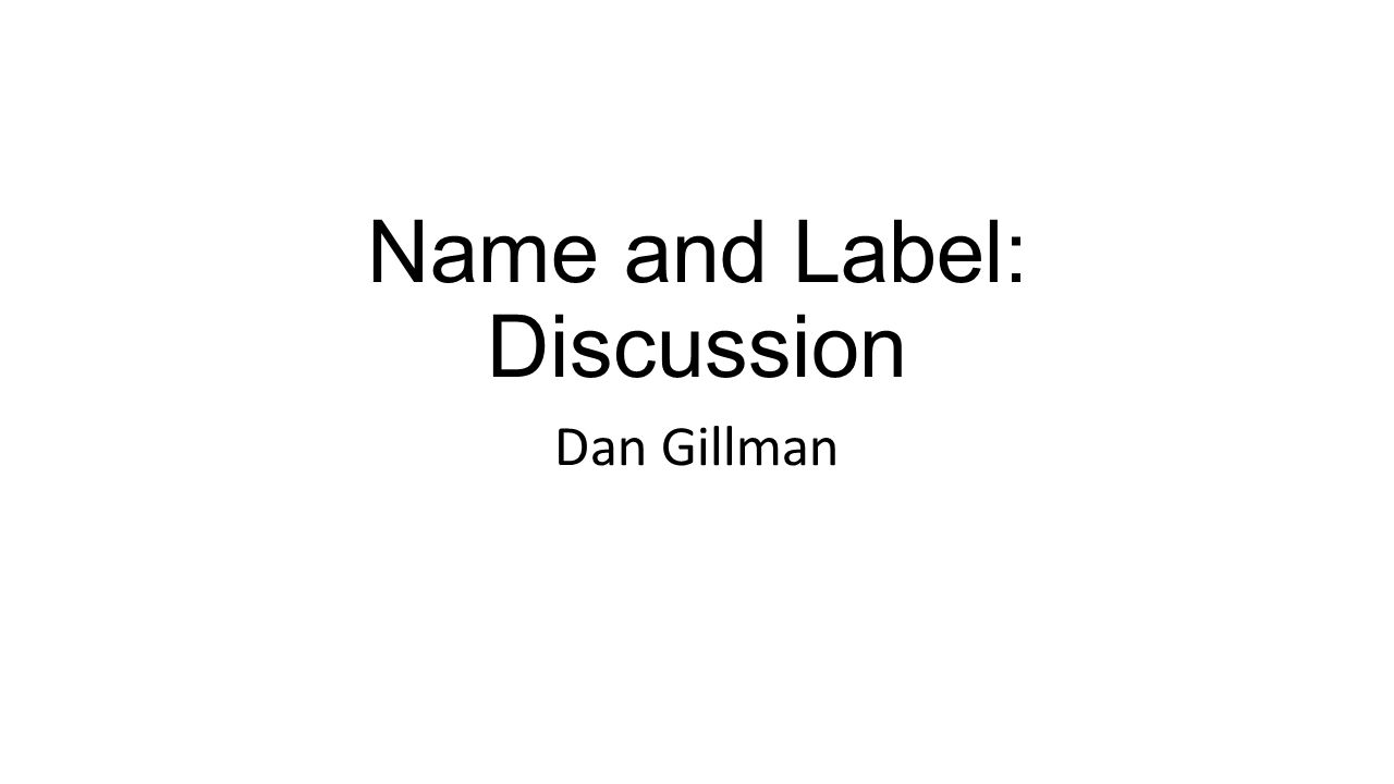 Name and Label: Discussion Dan Gillman