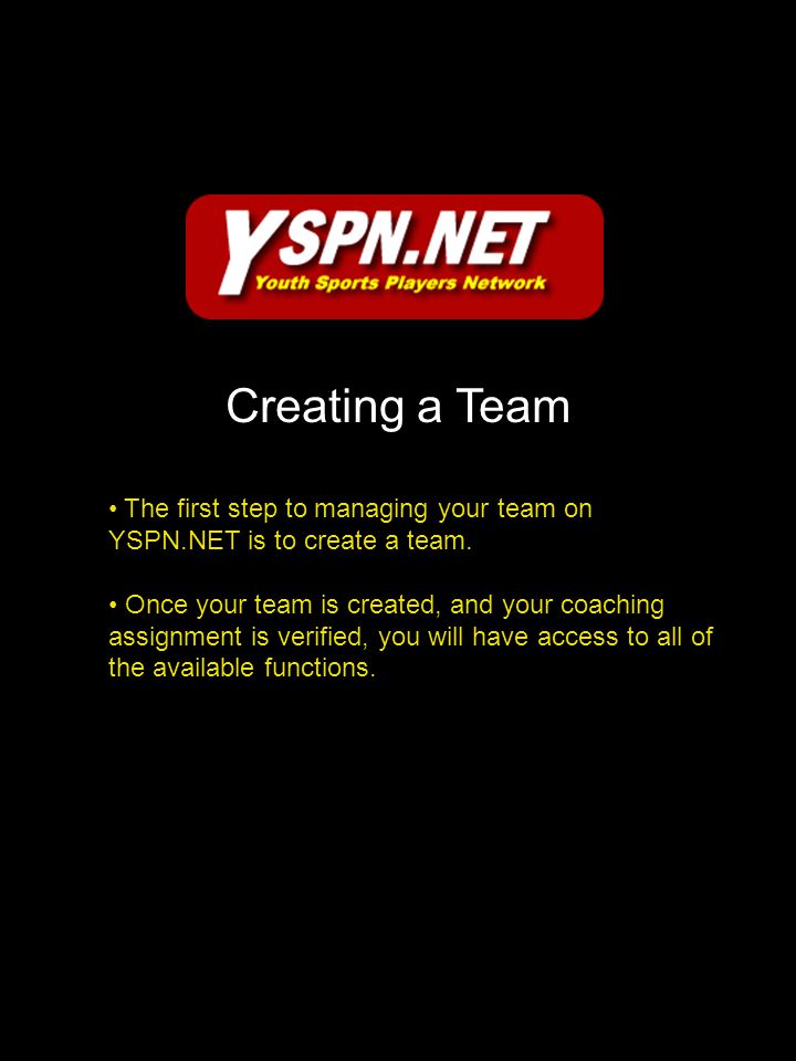 The first step to managing your team on YSPN.NET is to create a team.