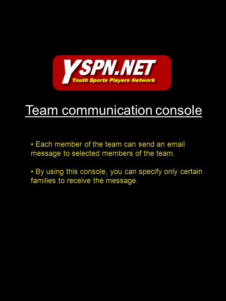 Team communication console Each member of the team can send an  message to selected members of the team.