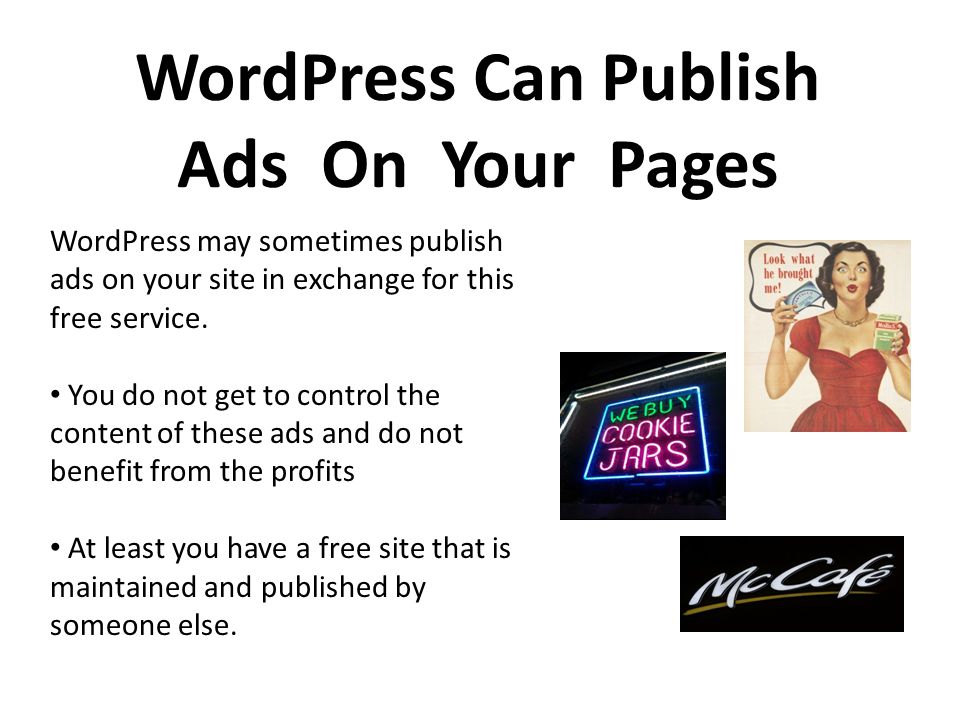 WordPress Can Publish Ads On Your Pages WordPress may sometimes publish ads on your site in exchange for this free service.
