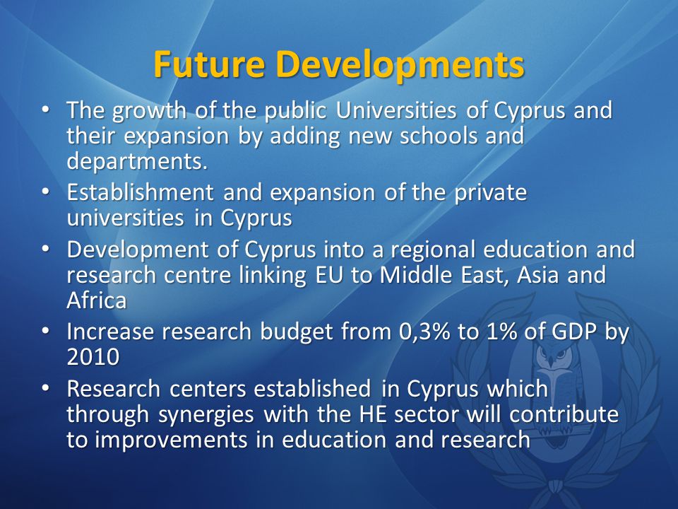 Future Developments The growth of the public Universities of Cyprus and their expansion by adding new schools and departments.