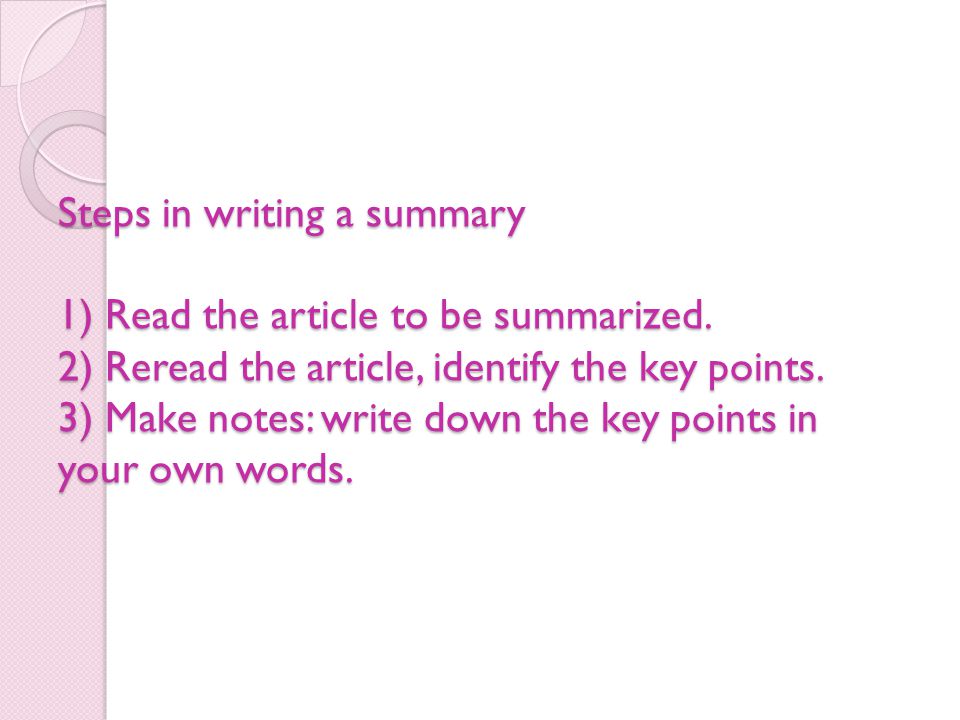 Steps in writing a summary 1) Read the article to be summarized.