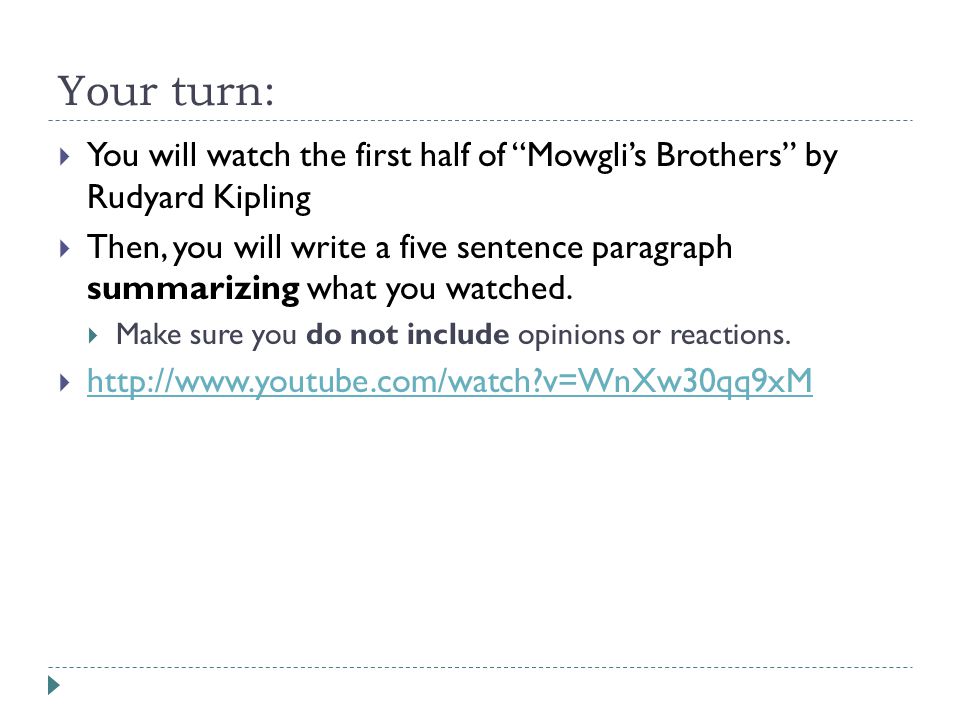 Your turn:  You will watch the first half of Mowgli’s Brothers by Rudyard Kipling  Then, you will write a five sentence paragraph summarizing what you watched.