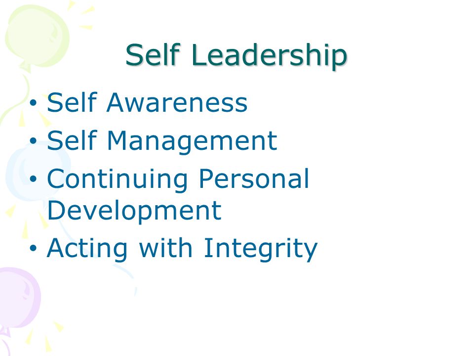 Self Leadership Self Awareness Self Management Continuing Personal Development Acting with Integrity