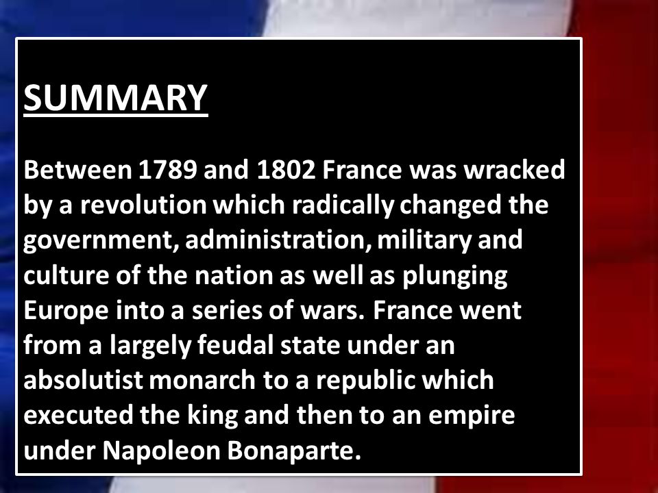 The French Revolution ( ) Press. SUMMARY Between 1789 and 1802 France was  wracked by a revolution which radically changed the government,  administration, - ppt download