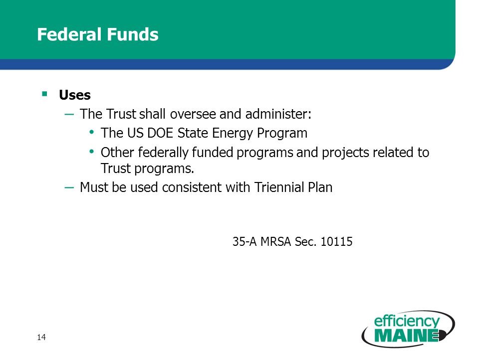 Federal Funds  Uses – The Trust shall oversee and administer: The US DOE State Energy Program Other federally funded programs and projects related to Trust programs.