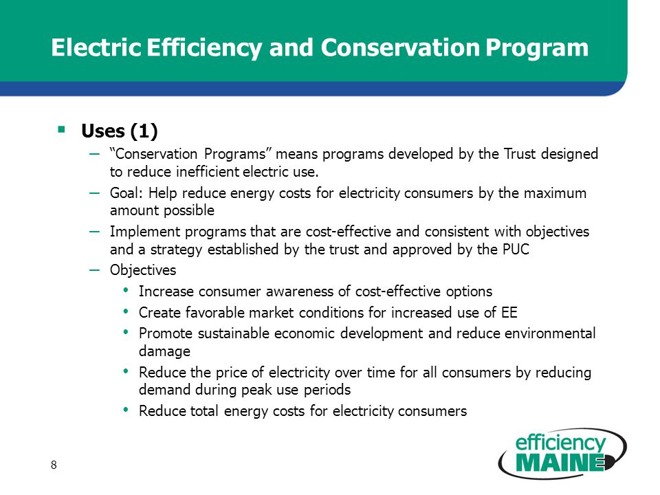 Electric Efficiency and Conservation Program  Uses (1) – Conservation Programs means programs developed by the Trust designed to reduce inefficient electric use.
