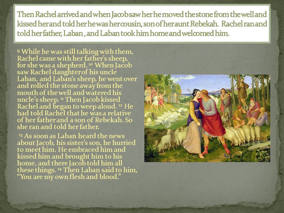 9 While he was still talking with them, Rachel came with her father’s sheep, for she was a shepherd.