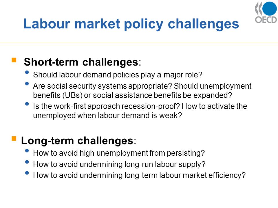 Labour market policy challenges  Short-term challenges: Should labour demand policies play a major role.