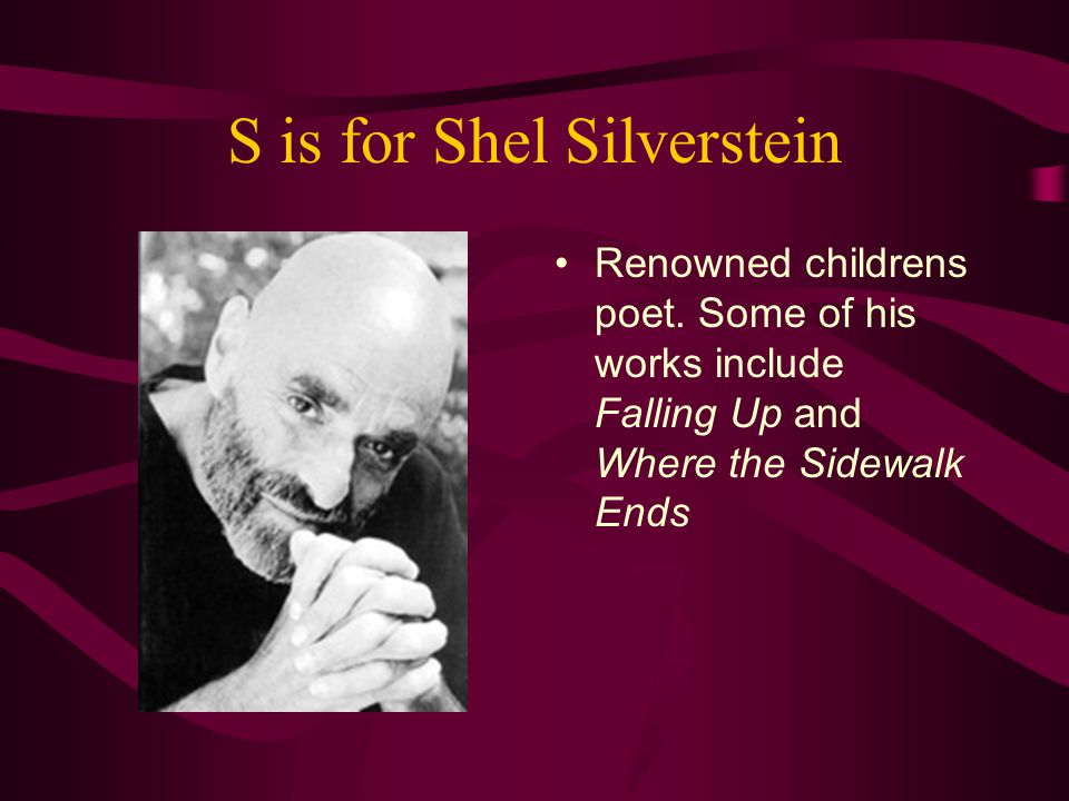 S is for Shel Silverstein Renowned childrens poet.