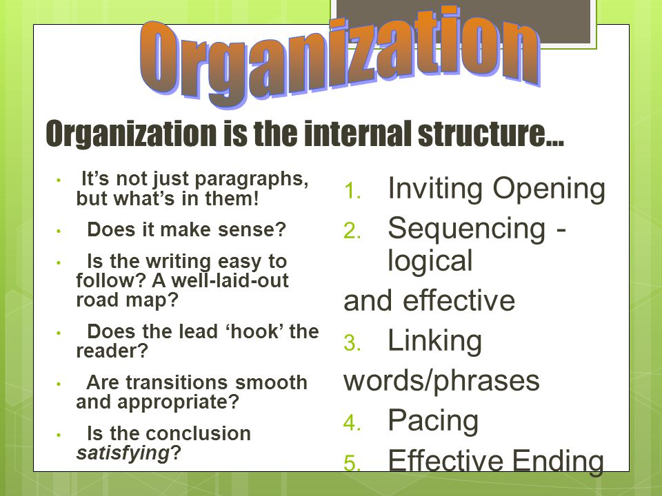 Organization is the internal structure… It’s not just paragraphs, but what’s in them.