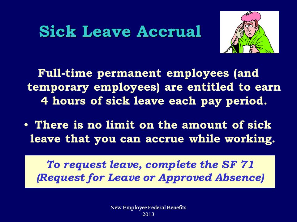 Full-time permanent employees (and temporary employees) are entitled to earn 4 hours of sick leave each pay period.