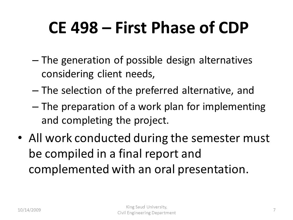 CE 498 – First Phase of CDP – The generation of possible design alternatives considering client needs, – The selection of the preferred alternative, and – The preparation of a work plan for implementing and completing the project.