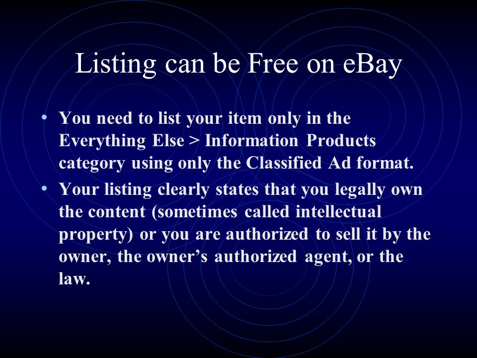 Listing can be Free on eBay You need to list your item only in the Everything Else > Information Products category using only the Classified Ad format.