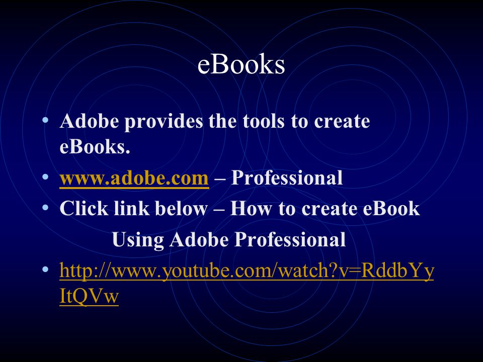 eBooks Adobe provides the tools to create eBooks.
