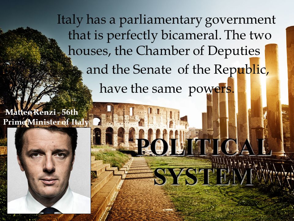 POLITICAL SYSTEM Italy has a parliamentary government that is perfectly bicameral.