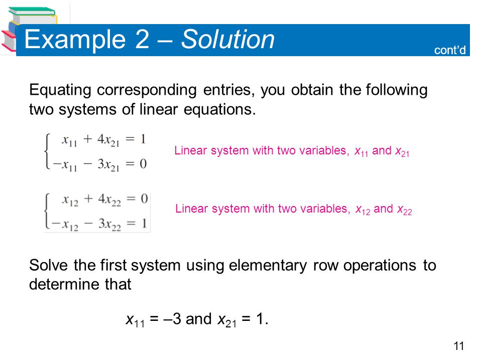 11 Example 2 – Solution Equating corresponding entries, you obtain the following two systems of linear equations.