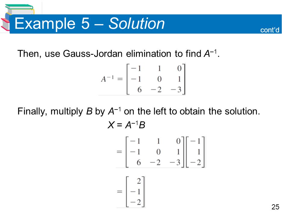 25 Example 5 – Solution Then, use Gauss-Jordan elimination to find A –1.