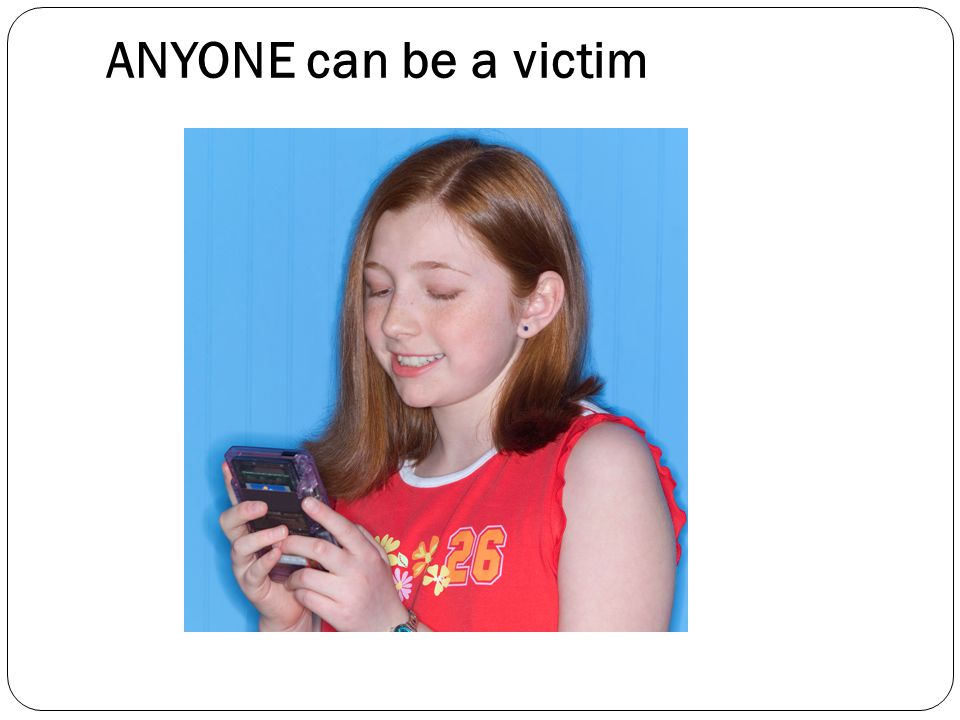 ANYONE can be a victim