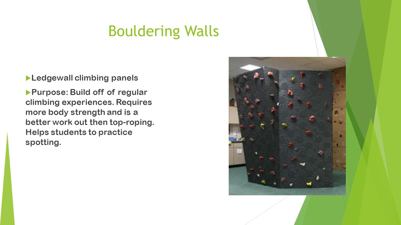 Bouldering Walls  Ledgewall climbing panels  Purpose: Build off of regular climbing experiences.