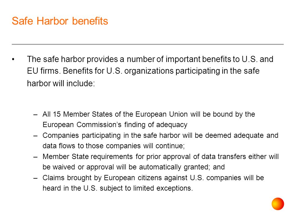 Safe Harbor benefits The safe harbor provides a number of important benefits to U.S.