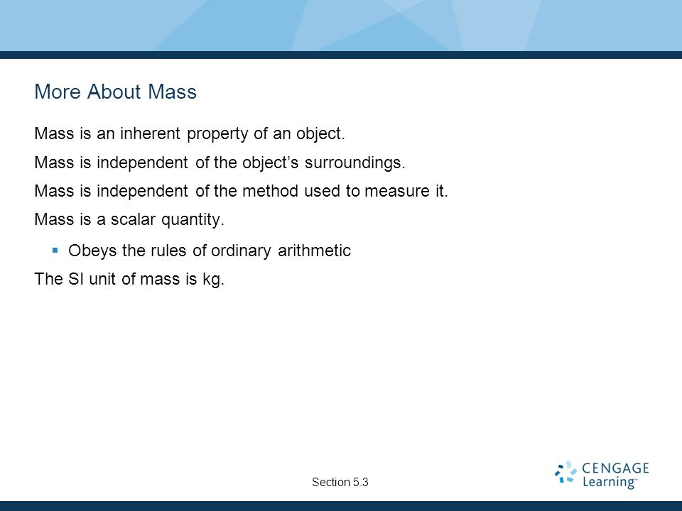 More About Mass Mass is an inherent property of an object.