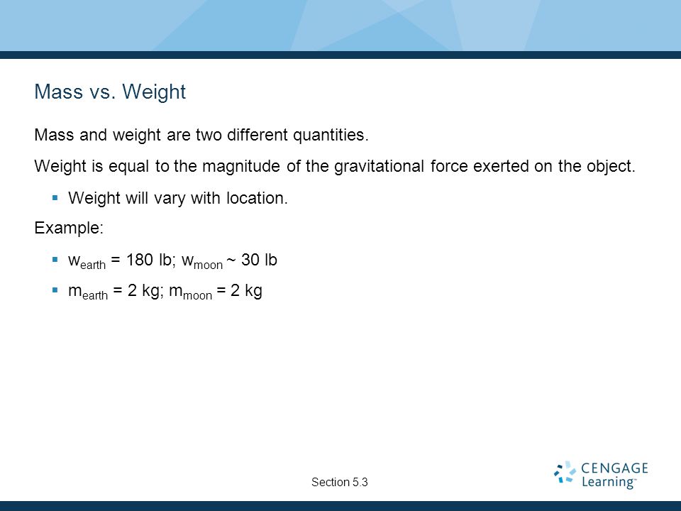 Mass vs. Weight Mass and weight are two different quantities.
