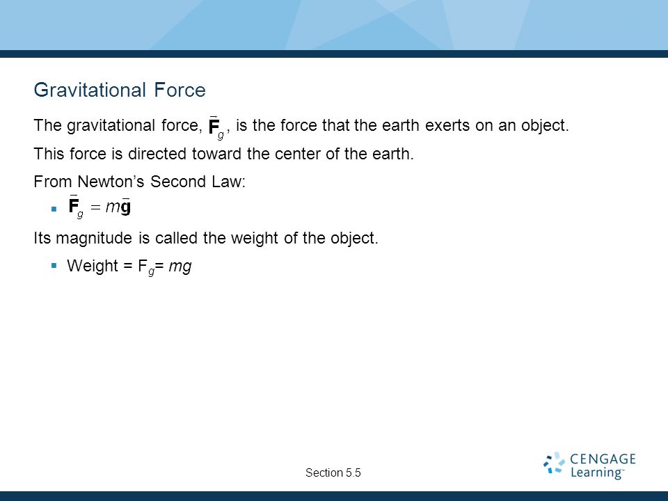 Gravitational Force The gravitational force,, is the force that the earth exerts on an object.
